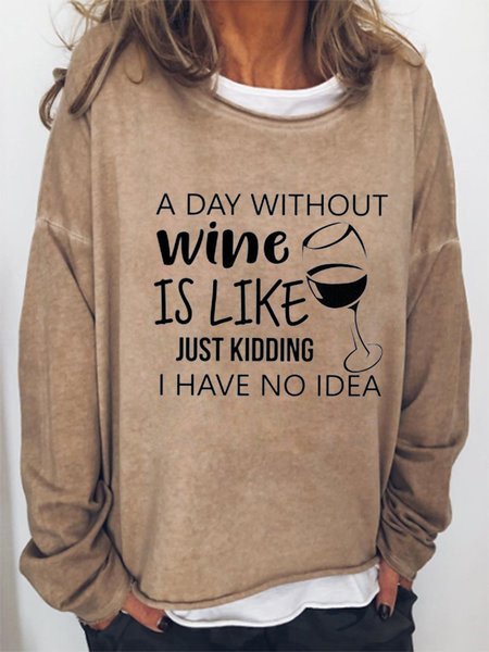 A Day Without Wine Is Like Just Kidding I Have No Idea Sweatshirt, Light brown, Hoodies & Sweatshirts
