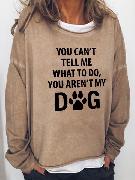 YOU CAN'T TELL ME WHAT TO DO,YOU AREN'T MY DOG Letter Casual Long Sleeve Woman's Shirts & Tops, Light brown, Hoodies&Sweatshirts
YOU CAN'T TELL ME WHAT TO DO,YOU AREN'T MY DOG Letter Casual Long Sleeve Woman's Shirts & Tops, Light brown, Hoodies&Sweatshirts
