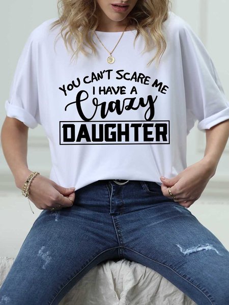 You Can't Scare Me I have a Crazy Daughter Tshirt, White, Tees & T-shirts