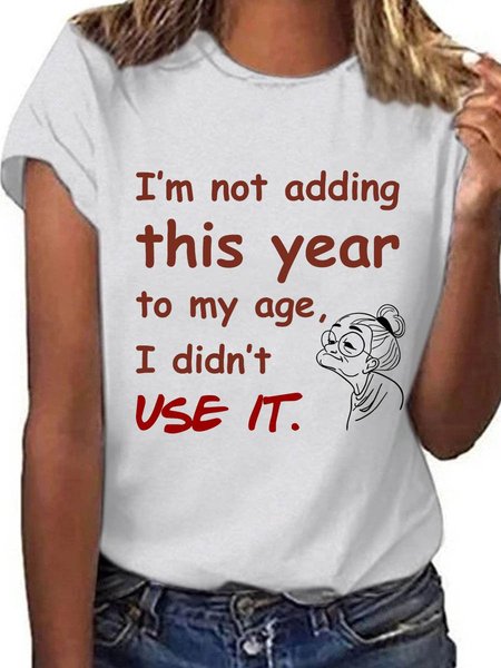 I'm Not Adding This Year to My Age Graphic Crew Neck Short Sleeve Tee, White, T-shirts