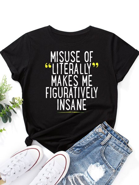 Misuse Of Literally Makes Me Figuratively Insane Women's round neck T-shirt, Black, T-shirts
Misuse Of Literally Makes Me Figuratively Insane Women's round neck T-shirt, Black, T-shirts