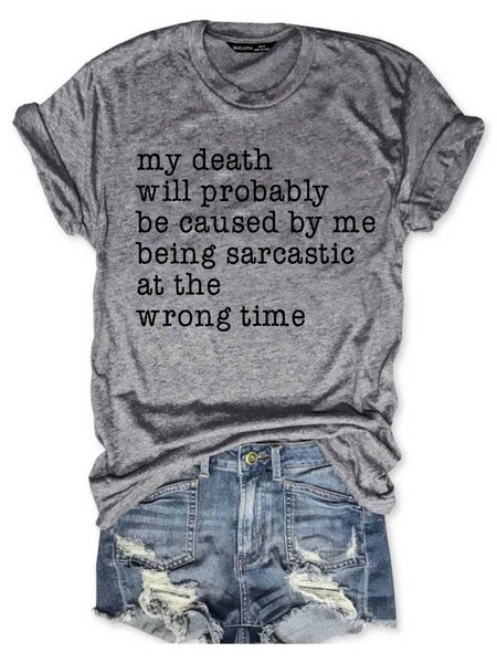 My Death Will Probably Be Caused By Being Sarcastic At The Wrong Time T Shirt, Gray, T-shirts
My Death Will Probably Be Caused By Being Sarcastic At The Wrong Time T Shirt, Gray, T-shirts