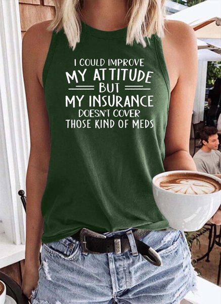 

I Could Improve My Attitude But My Insurance Doesn't Cover Those Kinds Of Meds Tank Top, Dark green, Tank Tops