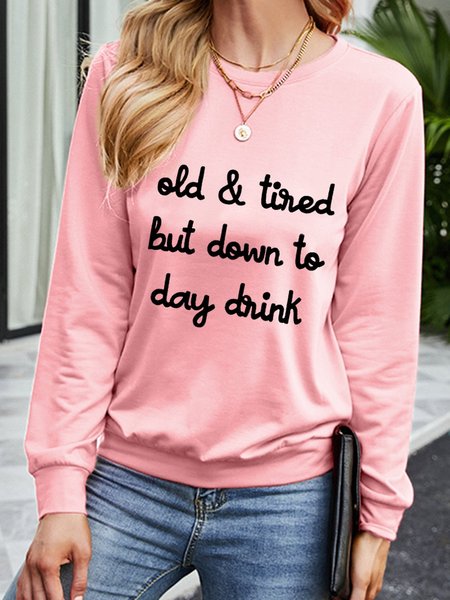 Old And Tired But Down To Day Drink Sweatshirt, Pink, Hoodies&Sweatshirts