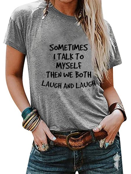 Sometimes I Talk To Myself Then We Both Laugh And Laugh Casual Tshirts, Light gray, T-shirts
Sometimes I Talk To Myself Then We Both Laugh And Laugh Casual Tshirts, Light gray, T-shirts
