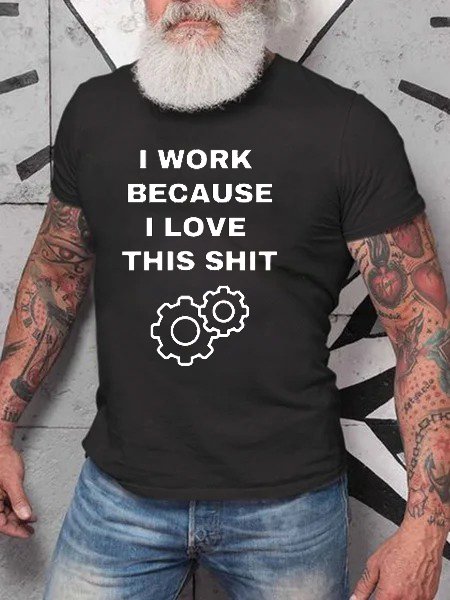 I Work Because I Love This Shit Letter Printed T-shirt, Black, T-shirts