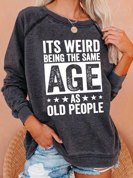 It’s Weird Being The Same Age As Old People Raglan Sleeve Casual Sweatshirt, Deep gray, Hoodies&Sweatshirts