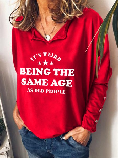 It's Weird Being The Same Age As Old People Casual Letter V Neck Sweatshirts, Red, Long sleeves
It's Weird Being The Same Age As Old People Casual Letter V Neck Sweatshirts, Red, Long sleeves