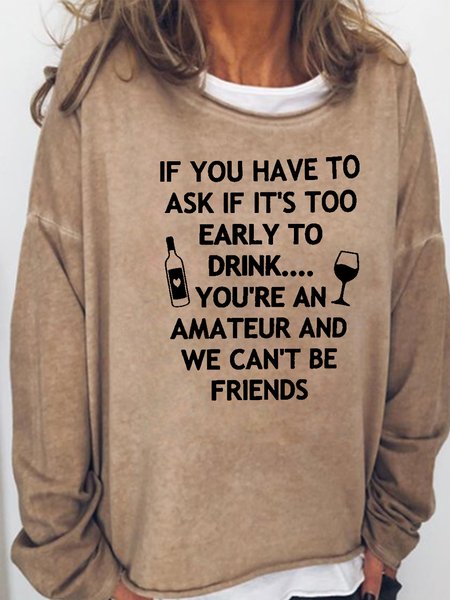 If You Have to Ask If Its Too Early to Drink Casual Sweatshirt, Light brown, Hoodies&Sweatshirts
If You Have to Ask If Its Too Early to Drink Casual Sweatshirt, Light brown, Hoodies&Sweatshirts