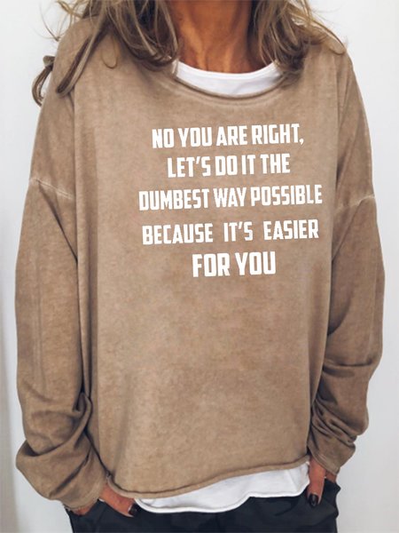 No You Are Right Let's Do It The Dumbest Way Possible Sarcastic Sweatshirt, Khaki, Hoodies&Sweatshirts
No You Are Right Let's Do It The Dumbest Way Possible Sarcastic Sweatshirt, Khaki, Hoodies&Sweatshirts
