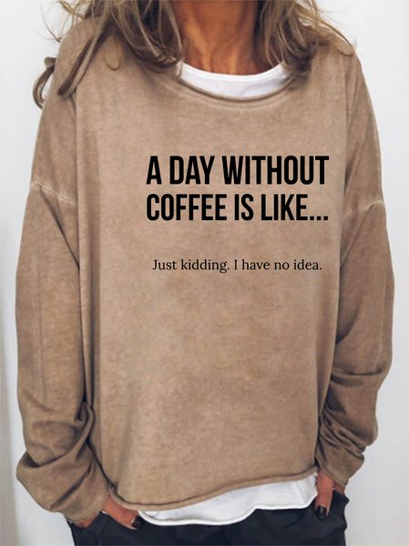 A Day Without Coffee Is Like... Just Kidding, I Have No Idea Women's sweatshirt, Light brown, Hoodies&Sweatshirts