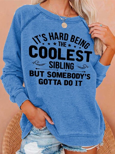It's Hard Being The Coolest Sibling But Somebody's Gotta Do It Cotton Blends Casual Sweatshirts, Light blue, Hoodies&Sweatshirts
It's Hard Being The Coolest Sibling But Somebody's Gotta Do It Cotton Blends Casual Sweatshirts, Light blue, Hoodies&Sweatshirts