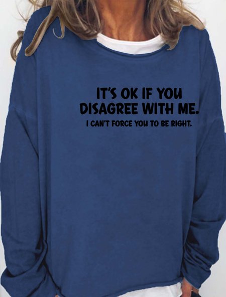 It's Ok If You Disagree With Me. I Can't Force You To Be Right Women's sweatshirt, Deep blue, Hoodies&Sweatshirts
It's Ok If You Disagree With Me. I Can't Force You To Be Right Women's sweatshirt, Deep blue, Hoodies&Sweatshirts