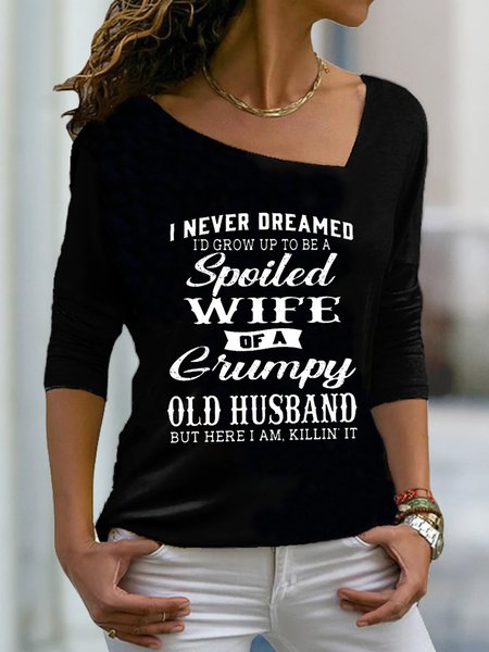 Funny I Never Dreamed I'd Grow Up To Be A Spoiled Wife Of A Grumpy Old Long Sleeve Asymmetrical Neck Plus Size Casual Tops, Black, T-Shirts
Funny I Never Dreamed I'd Grow Up To Be A Spoiled Wife Of A Grumpy Old Long Sleeve Asymmetrical Neck Plus Size Casual Tops, Black, T-Shirts