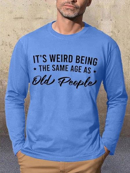 It's Weird Being the Same Age as Old People Men‘s Long Sleeve T-Shirt, Light blue, Long Sleeves
It's Weird Being the Same Age as Old People Men‘s Long Sleeve T-Shirt, Light blue, Long Sleeves