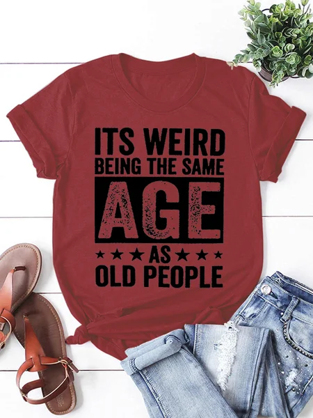 

It'S Weird Being The Same Age As Old People Casual Letter Round Neck Tops, Wine red, T-shirts