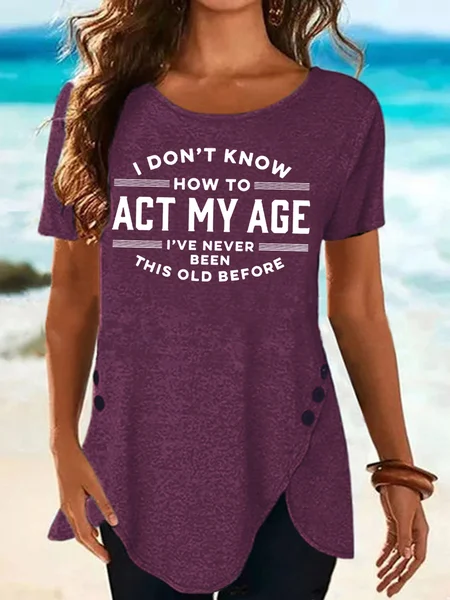 

Womens Funny I Dont Konw How To Act My Age Short Sleeve T-Shirt, Wine red, T-shirts