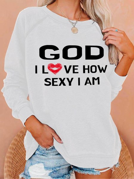 God I Love How Sexy I Am Women's Sweatshirt, White, Hoodies&Sweatshirts