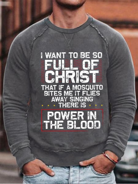 Men I Want to Be So Full Of Christ There Is Power In The Blood Sweatshirt, Gray, Hoodies&Sweatshirts
Men I Want to Be So Full Of Christ There Is Power In The Blood Sweatshirt, Gray, Hoodies&Sweatshirts