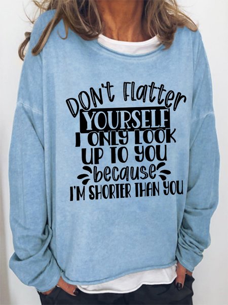 Women Don'T Flatter Yourself I'M Shorter Than You Short People Funny Sarcastic Sweatshirt, Light blue, Hoodies&Sweatshirts
Women Don'T Flatter Yourself I'M Shorter Than You Short People Funny Sarcastic Sweatshirt, Light blue, Hoodies&Sweatshirts