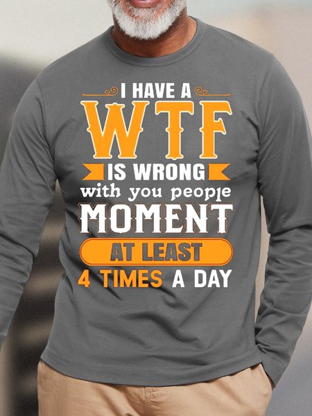 Mens I Have A WTF Is Wrong With You People Moment At Least 4 Times A Day Crew Neck T-Shirt, Gray, Long Sleeves
Mens I Have A WTF Is Wrong With You People Moment At Least 4 Times A Day Crew Neck T-Shirt, Gray, Long Sleeves