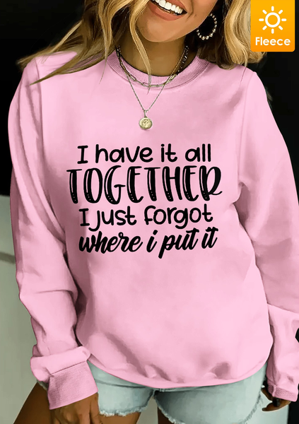 I Have It All Together I Just Forgot Where I Put It Fleece Women Simple Loose Sweatshirt, Light pink, Hoodies&Sweatshirts