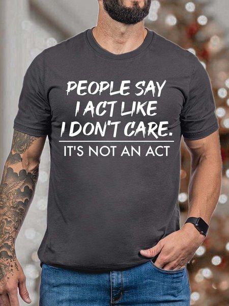 

Men People Say I Act Like I Don’t Care It’s Not An Act Cotton Crew Neck Fit T-Shirt, Deep gray, T-shirts