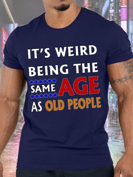 Mens It's Weird Being The Same Age As Old People Funny Text Letters Loose Cotton T-Shirt, Purplish blue, T-shirts
Mens It's Weird Being The Same Age As Old People Funny Text Letters Loose Cotton T-Shirt, Purplish blue, T-shirts