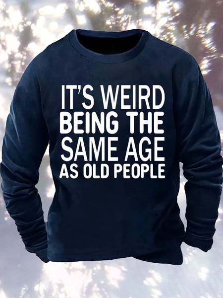 Mens It Is Weird Being The Same Age Same Age As Old People Funny Graphics Printed Text Letters Crew Neck Casual Sweatshirt, Dark blue, Hoodies&Sweatshirts
Mens It Is Weird Being The Same Age Same Age As Old People Funny Graphics Printed Text Letters Crew Neck Casual Sweatshirt, Dark blue, Hoodies&Sweatshirts