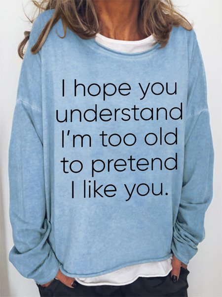Women's Funny Sassy I Hope You Understand I'm Too Old To Pretend I Like You Simple Loose Sweatshirt, Light blue, Hoodies&Sweatshirts
Women's Funny Sassy I Hope You Understand I'm Too Old To Pretend I Like You Simple Loose Sweatshirt, Light blue, Hoodies&Sweatshirts