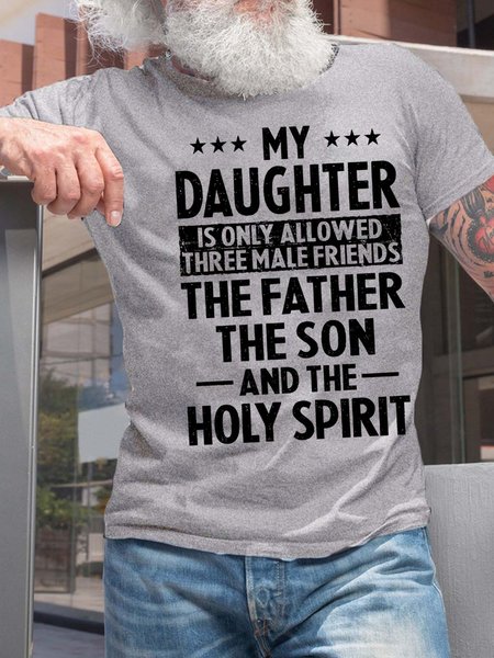 

Men’s My Daughter Is Only Allowed Three Male Friends The Father The Son And The Holy Spirit Cotton Casual T-Shirt, Light gray, T-shirts