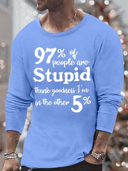 Men’s 97% Of People Are Stupid Thank Goodness I’m In The Other 5% Crew Neck Cotton Casual Top, Light blue, Long Sleeves
Men’s 97% Of People Are Stupid Thank Goodness I’m In The Other 5% Crew Neck Cotton Casual Top, Light blue, Long Sleeves