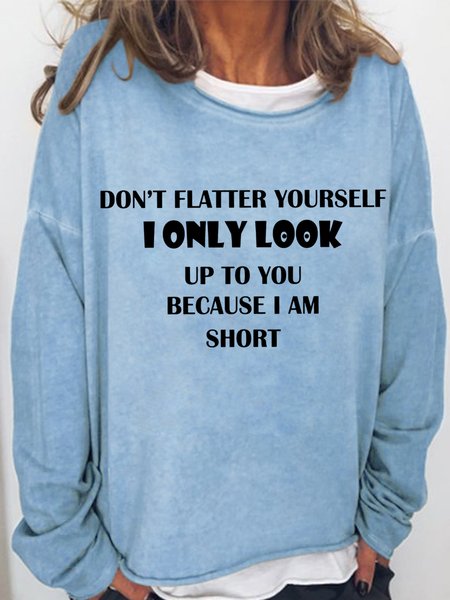 Women‘s Don't Flatter Yourself I Only Look Up To you Because I'm Short Sweatshirt, Light blue, Hoodies&Sweatshirts
Women‘s Don't Flatter Yourself I Only Look Up To you Because I'm Short Sweatshirt, Light blue, Hoodies&Sweatshirts