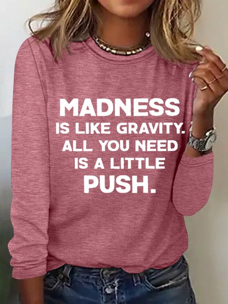 Madness Is Like Gravity All You Need Is A Little Push Women's Long Sleeve T-Shirt, Pink, Long sleeves
Madness Is Like Gravity All You Need Is A Little Push Women's Long Sleeve T-Shirt, Pink, Long sleeves