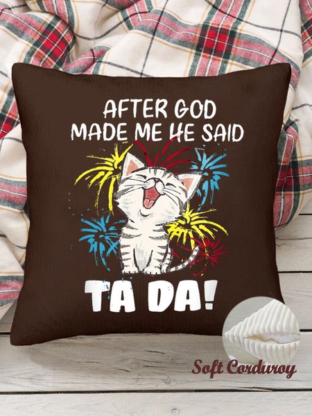 18*18 Throw Pillow Covers, Funny Cat After God Made Me He Said Ta Da Soft Corduroy Cushion Pillowcase Case For Living Room, Coffee, Pillow Covers
18*18 Throw Pillow Covers, Funny Cat After God Made Me He Said Ta Da Soft Corduroy Cushion Pillowcase Case For Living Room, Coffee, Pillow Covers