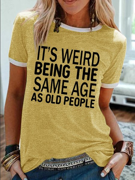 

Women's It Is Weird Being The Same Age As Old People Funny Graphic Printing Regular Fit Crew Neck Cotton-Blend Casual T-Shirt, Yellow, T-shirts