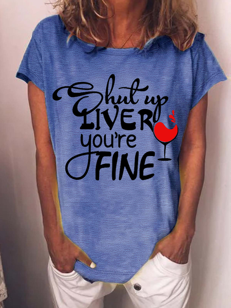 Women's Wine Lover Shut Up Liver You are Fine Loose Crew Neck T-Shirt, Blue, T-shirts