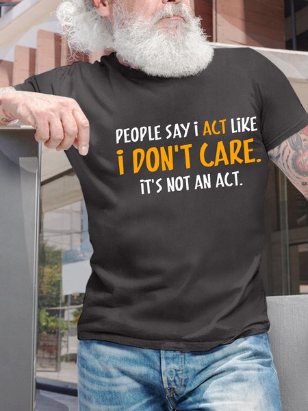 

Men’s People Say I Act Like I Don’t Care It’s Not An Act Casual Crew Neck Text Letters Cotton T-Shirt, Deep gray, T-shirts