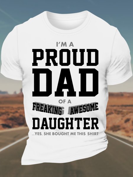 

Men’s I’m A Proud Dad Of A Freaking Awesome Daughter Yes She Bought Me This Shirt Cotton Text Letters Casual T-Shirt, White, T-shirts