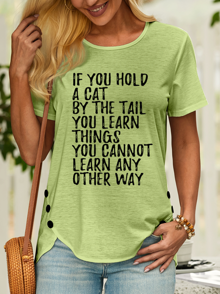 Women’s If You Hold A Cat By The Tail You Learn Things You Cannot Learn Any Other Way Crew Neck Casual T-Shirt, Green, T-shirts
Women’s If You Hold A Cat By The Tail You Learn Things You Cannot Learn Any Other Way Crew Neck Casual T-Shirt, Green, T-shirts