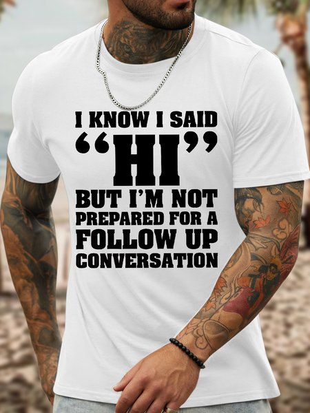 Men's Funny I Know I Said Hi But I Am Not Prepared For A Follow Up Conversation Graphic Printing Loose Casual Cotton Text Letters T-Shirt, White, T-shirts
Men's Funny I Know I Said Hi But I Am Not Prepared For A Follow Up Conversation Graphic Printing Loose Casual Cotton Text Letters T-Shirt, White, T-shirts