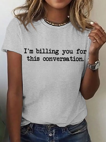 Women's I'm Billing You For This Conversation Casual T-Shirt, Gray, T-shirts