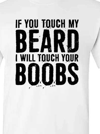 Men's If You Touch My Beard I Will Touch Your Boobs Casual T-Shirt, White, T-shirts
Men's If You Touch My Beard I Will Touch Your Boobs Casual T-Shirt, White, T-shirts