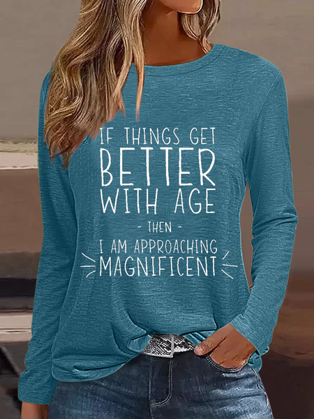

Women’s Funny Word If Things Get Better With Age I'm Magnificent Crew Neck Simple Shirt, Green, Long sleeves