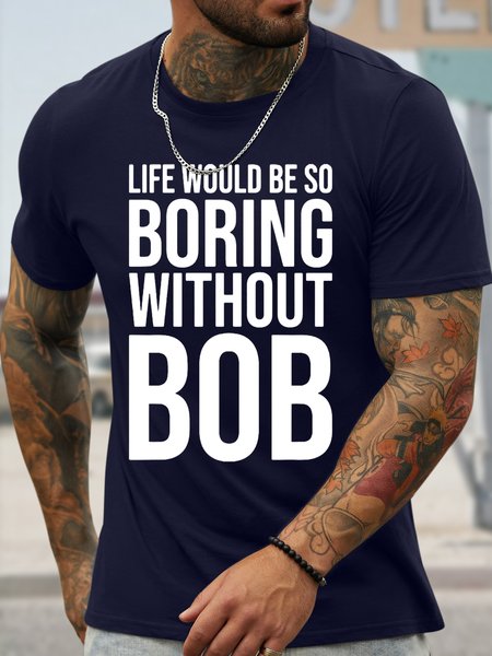 

Men's Funny Life Would Be So Boring Without Bob Graphic Printing Casual Crew Neck Cotton T-Shirt, Purplish blue, T-shirts