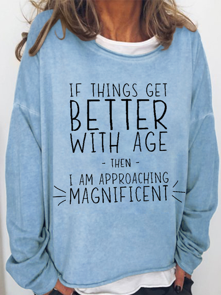 

Women’s Funny Word If Things Get Better With Age I'm Magnificent Simple Crew Neck Sweatshirt, Light blue, Hoodies&Sweatshirts