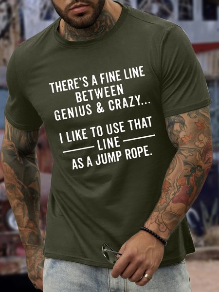 

Men’s There's A Fine Line Between Genius & Crazy I Like To Use That Line As A Jump Rope Cotton Casual T-Shirt, Army green, T-shirts