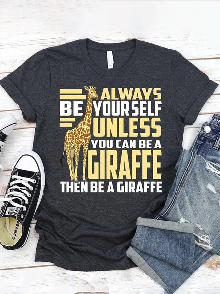 

Always Be Yourself, Unless You Can Be A Giraffe, Then Be A Giraffe, Giraffe Print T-shirt, Deep gray, T-shirts