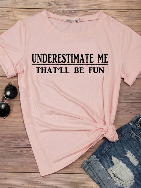 

Women Underestimate Me That'll Be Fun Short Sleeve Tee T-shirt, Pink, T-shirts