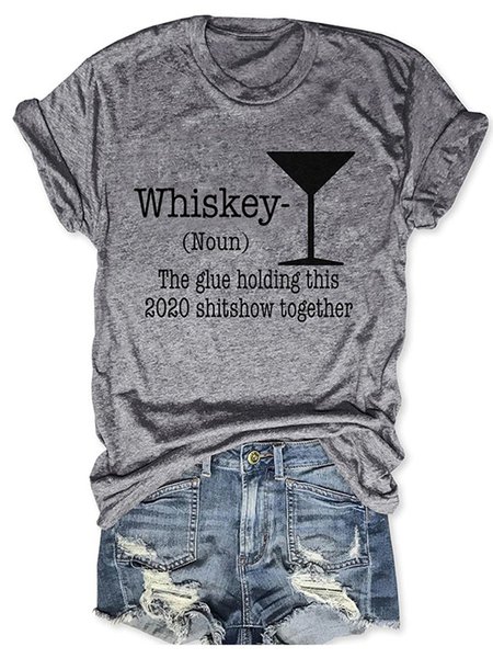 

Whiskey-(Noun) The glue holding this 2020 shitshow together letter print round neck casual T-shirt, Gray, T-shirts